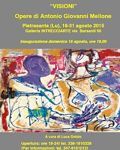 PIETRASANTA - Locandina de "Visioni", personale di Antonio Giovanni Mellone alla Galleria Intrecciarte (dal 16 al 31 agosto 2015)
