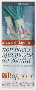 BAGNONE - Slogan su cartello turistico del comune: "Io vivo a Bagnone, non bacio mia moglie da 20 anni, preferisco la Cipolla di Treschietto!"