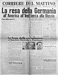 CORRIERE DEL MATTINO dell' 8 maggio 1945 - La resa della Germania all'America, all'Inghilterra e alla Russia. E' la fine della II Guerra Mondiale in Europa...
