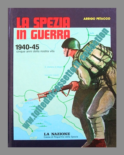 LA SPEZIA IN GUERRA 1940-'45 - Pubblicazione a cura di Arrigo Petacco, edita da "La Nazione" di Firenze