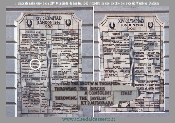 LONDRA - In due nicchie del vecchio stadio di Wembley c'erano le targhe commemorative con i nomi dei vincitori delle gare della XIV Olimpiade del 1948, tra i quali figurava quello di Adolfo Consolini